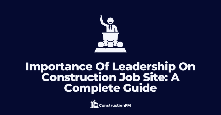 Importance Of Leadership On Construction Job Site: A Complete Guide