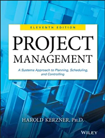 Project Management A Systems Approach to Planning, Scheduling and Controlling by Harold Kerzner
