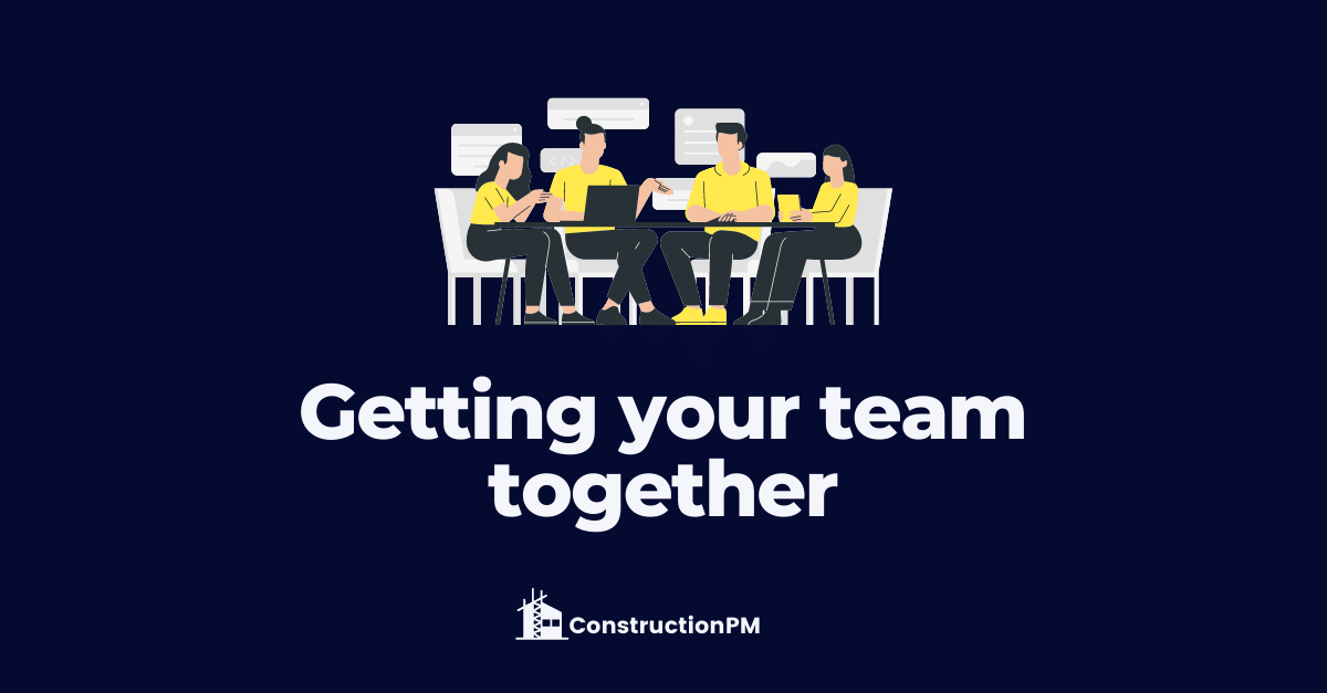 Take your construction project management team members together