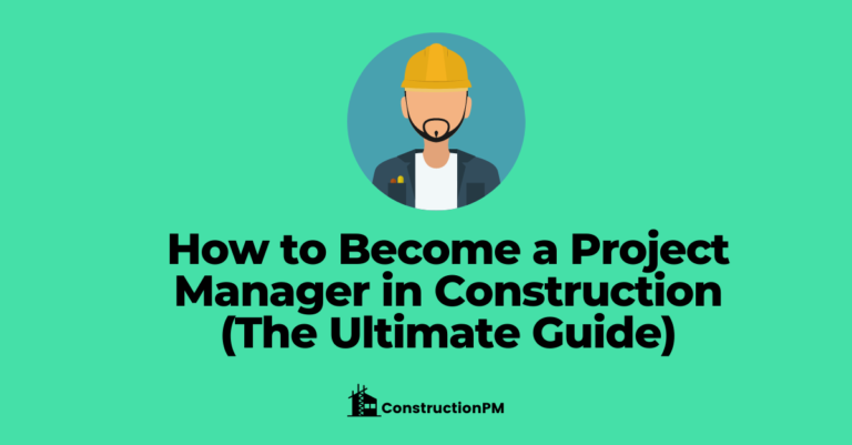 How to Become a Project Manager in Construction: The Ultimate Guide (2022)