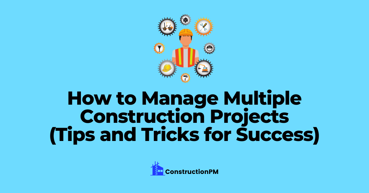 How to manage multiple construction projects tips & tricks