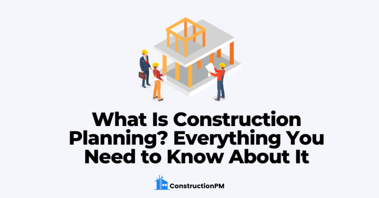 What Is Construction Planning? A Comprehensive Guide (2022)