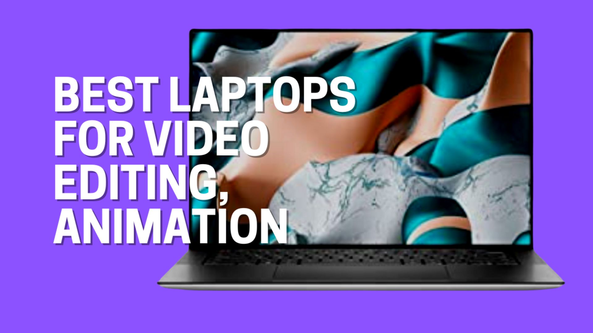 Best Laptops for Video Editing & Animation