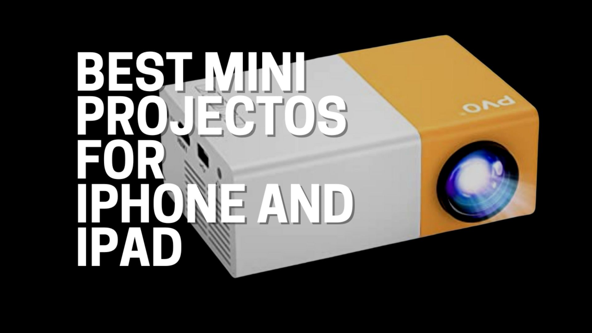 Best Mini Projectors for iPhone and iPad