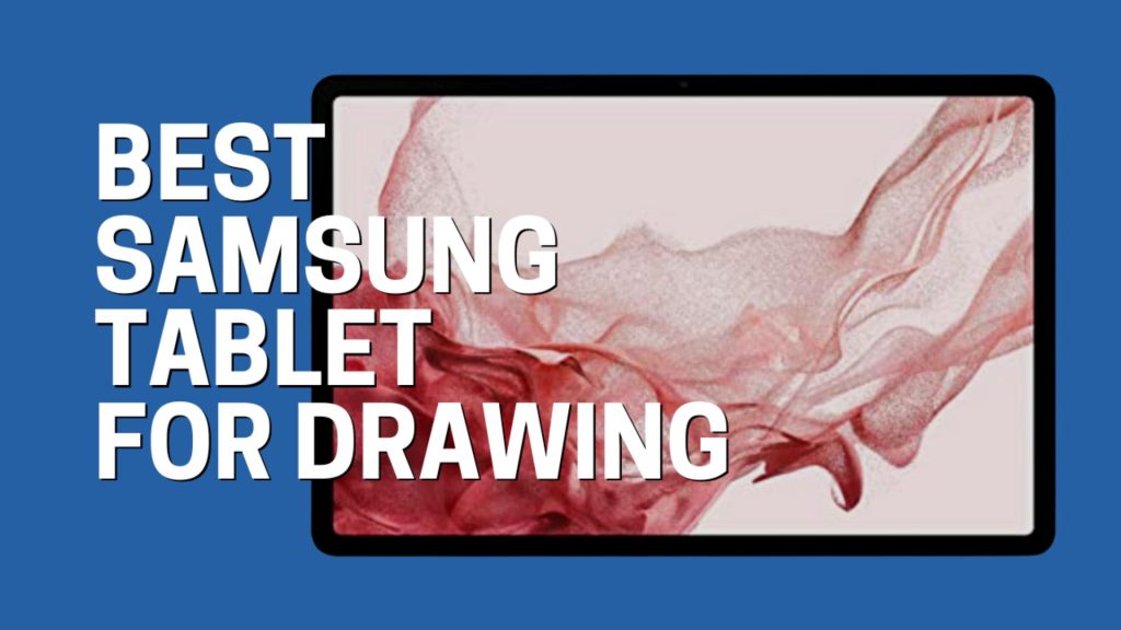 10 Best Samsung Tablets For Drawing In 2024 Recommended By Experts   Best Samsung Tablets For Drawing 1 1024x576 