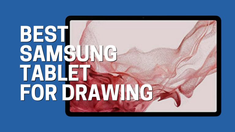10 Best Samsung Tablets For Drawing In 2023 (Recommended By Experts)