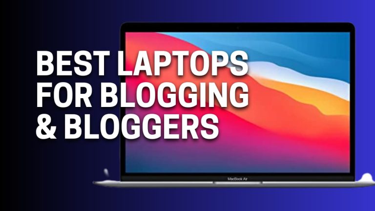 10+ Best Laptops For Blogging 2024 (Expert Advised)