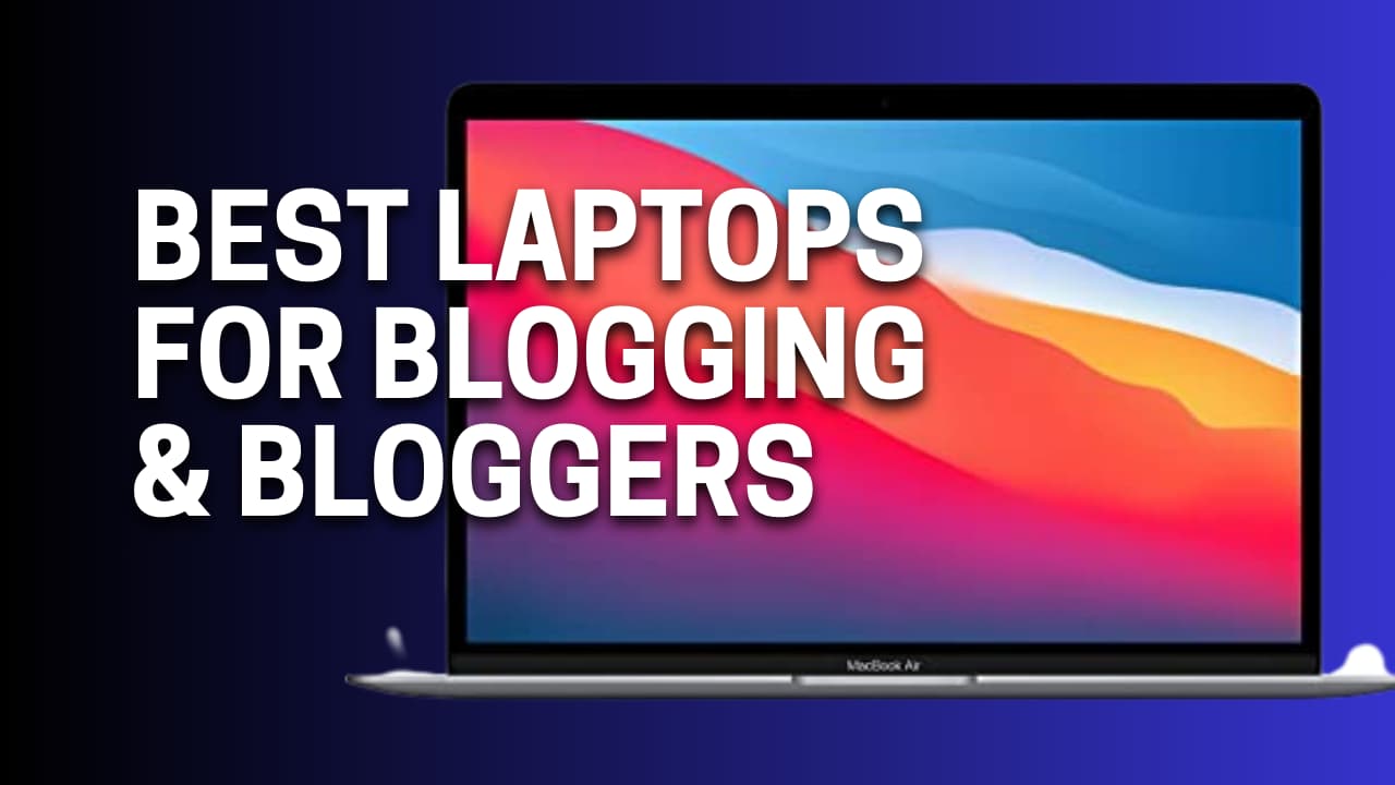 Best laptops for blogging & bloggers