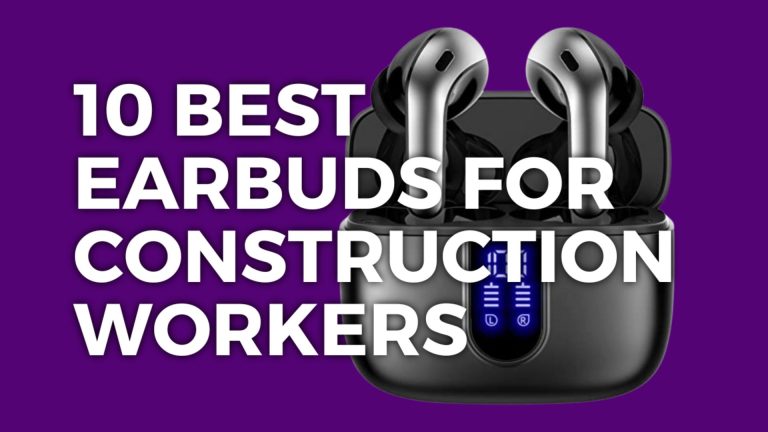 10+ Best Earbuds For Construction Workers USA July (2023)