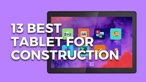 13 Best Tablet For Construction