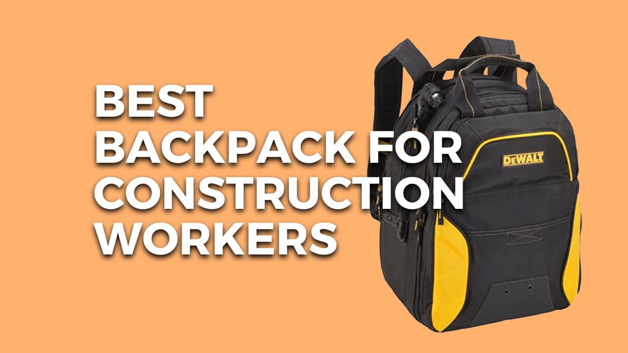 Best Backpacks For Construction Workers