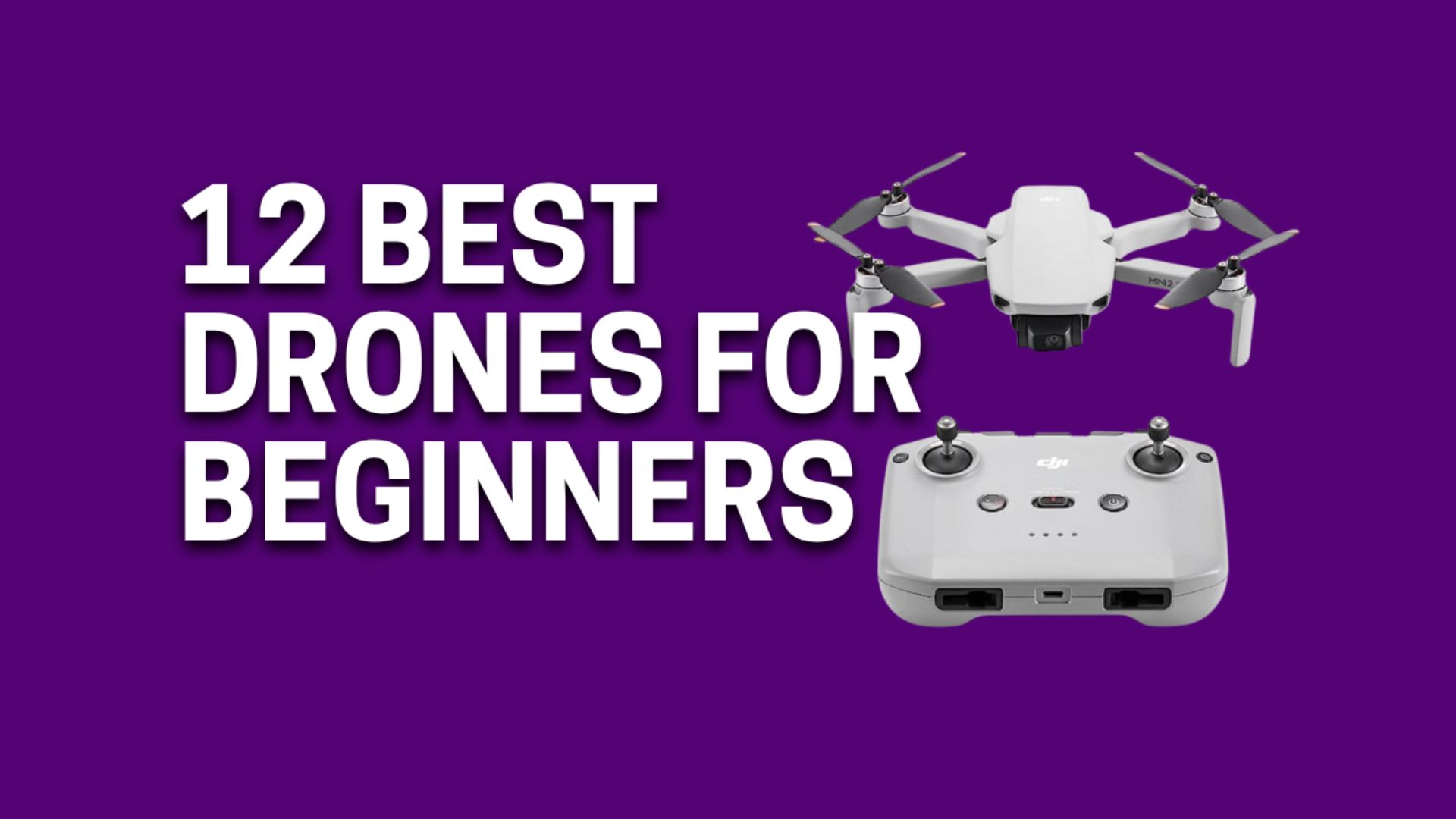 12 Best Drones For Beginners